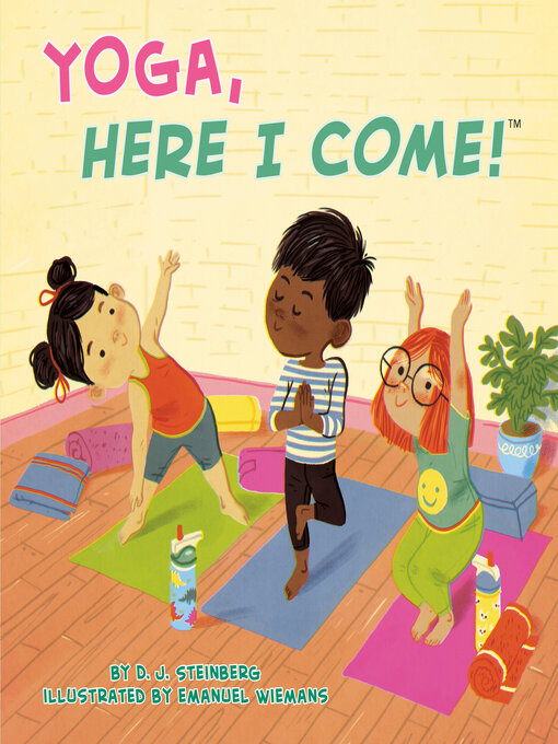 Title details for Yoga, Here I Come! by D.J. Steinberg - Available